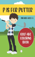 P is for Putter