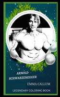 Arnold Schwarzenegger Legendary Coloring Book: Relax and Unwind Your Emotions with our Inspirational and Affirmative Designs