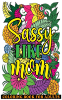 Sassy Like Mom Coloring Book for Adults