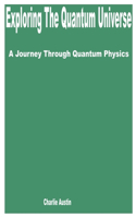 Exploring the Quantum Universe: A Journey through Quantum Physics