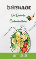 Kochkünste am Abend: Ein Buch voller Geschmackserlebnisse
