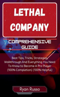 Lethal Company Comprehensive Guide: Best Tips, Tricks, Strategies, Walkthrough And Everything You Need To Know to Become A Pro Player (100% Completion) (100% Helpful)(Game Mastery Series by Ryan Russo)