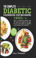 The Complete Diabetic Cookbook for Beginners: 1600+ days of transforming diabetic diets with super easy, delicious, low-sugar and low carb recipes for managing newly diagnosed and prediabetes 30