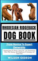 RHODESIAN RIDGEBACK DOG BOOK From Novice To Expert Ownership