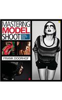 Mastering the Model Shoot: Everything a Photographer Needs to Know Before, During, and After the Shoot(Voices That Matter)