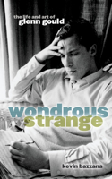 Wondrous Strange: The Life and Art of Glenn Gould(English)
