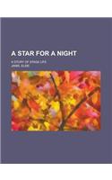 A Star for a Night; A Story of Stage Life