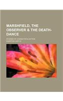 Marshfield, the Observer & the Death-Dance; Studies of Character & Action