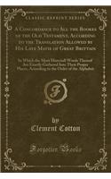 A Concordance to All the Bookes of the Old Testament, According to the Translation Allowed by His Late Matie of Great Brittain