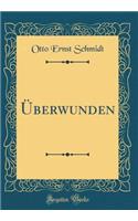 Ã?berwunden (Classic Reprint)