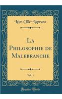 La Philosophie de Malebranche, Vol. 1 (Classic Reprint)