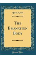 The Emanation Body (Classic Reprint)
