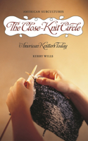 Close-Knit Circle: American Knitters Today