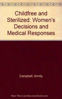 Childfree and Sterilized: Women's Decisions and Medical Responses Hardcover â€“ 1 January 1999