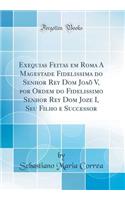 Exequias Feitas Em Roma a Magestade Fidelissima Do Senhor Rey Dom Joao V, Por Ordem Do Fidelissimo Senhor Rey Dom Joze I, Seu Filho E Successor (Classic Reprint)