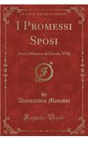 I Promessi Sposi, Vol. 1: Storia Milanese del Secolo XVII (Classic Reprint)