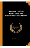 The School Lunch; Its Organization and Management in Philadelphia