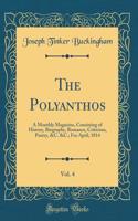 The Polyanthos, Vol. 4: A Monthly Magazine, Consisting of History, Biography, Romance, Criticism, Poetry, &C. &C.; For April, 1814 (Classic Reprint)