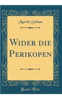 Wider die Perikopen (Classic Reprint)