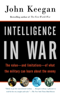 Intelligence in War: The value--and limitations--of what the military can learn about the enemy(Vintage)