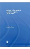 Britain's Secret War against Japan, 1937-1945