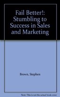 Fail Better!: Stumbling to Success in Sales and Marketing