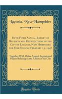 Fifty-Fifth Annual Report of Receipts and Expenditures of the City of Laconia, New Hampshire for Year Ending February 15, 1948: Together With Other Annual Reports and Papers Relating to the Affairs of the City (Classic Reprint)