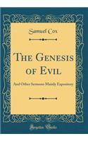 The Genesis of Evil: And Other Sermons Mainly Expository (Classic Reprint): And Other Sermons Mainly Expository (Classic Reprint)