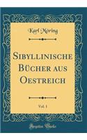 Sibyllinische Bücher aus Oestreich, Vol. 1 (Classic Reprint)