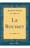 Le Rousset (Classic Reprint)