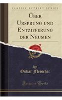 ï¿½ber Ursprung Und Entzifferung Der Neumen (Classic Reprint)