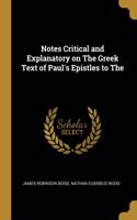 Notes Critical and Explanatory on The Greek Text of Paul's Epistles to The