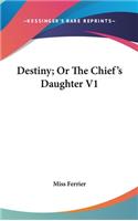 Destiny; Or The Chief's Daughter V1