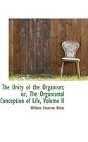 The Unity of the Organism; Or, the Organismal Conception of Life, Volume II