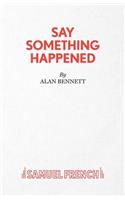 Say Something Happened