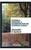 PASTORAL MEDICINE: A HANDBOOK FOR THE CA