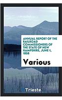 Annual Report of the Railroad Commissioners of the State of New Hampshire, June 1, 1858