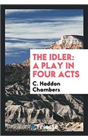 The Idler: A Play in Four Acts