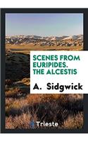 Scenes from Euripides. The Alcestis