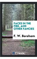 Faces in the Fire: And Other Fancies
