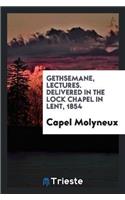 Gethsemane, Lectures. Delivered in the Lock Chapel in Lent, 1854