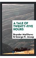 A Tale of Twenty-Five Hours