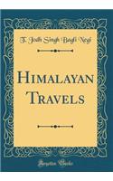 Himalayan Travels (Classic Reprint)