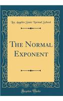 The Normal Exponent (Classic Reprint)