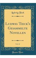 Ludwig Tieck's Gesammelte Novellen, Vol. 12 (Classic Reprint)
