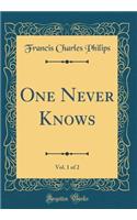 One Never Knows, Vol. 1 of 2 (Classic Reprint)