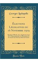 Ã?lections LÃ©gislatives Du 16 Novembre 1919: RÃ©sultats Officiels, Avec Application de la R. P. DÃ©partementale; Le MÃ©canisme Et Les Erreurs Du Nouveau Mode de Scrutin (Classic Reprint): RÃ©sultats Officiels, Avec Application de la R. P. DÃ©partementale; Le MÃ©canisme Et Les Erreurs Du Nouveau Mode de Scrutin (Classic Reprint)