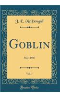 Goblin, Vol. 7: May, 1927 (Classic Reprint)