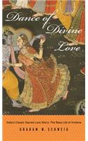 Dance of Divine Love: The Rasa Lila of Krishna from the Bhagavata Purana, India's Classic Sacred Love Story