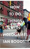 How to Do Things with Videogames